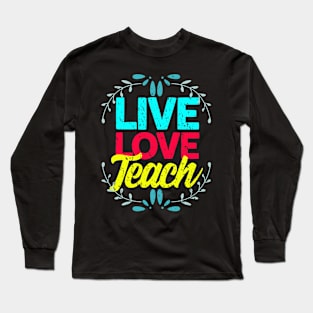 Live love teach Long Sleeve T-Shirt